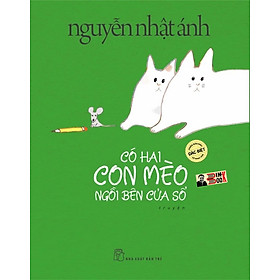 [bản đặc biệt minh họa màu bìa cứng] CÓ HAI CON MÈO NGỒI BÊN CỬA SỔ - Nguyễn Nhật Ánh - NXB Trẻ - Minh họa: Teresa Bellón