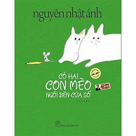 [bản đặc biệt minh họa màu bìa cứng] CÓ HAI CON MÈO NGỒI BÊN CỬA SỔ - Nguyễn Nhật Ánh - NXB Trẻ