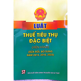 Luật Thuế tiêu thụ đặc biệt (Hiện hành) (Sửa đổi, bổ sung năm 2014, 2016, 2022)