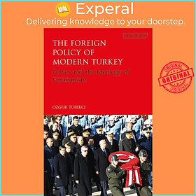 Sách - The Foreign Policy of Modern Turkey - Power and the Ideology of Eurasian by Ozgur Tufekci (UK edition, paperback)