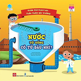 Sách Khám Phá Khoa Học - Thân Thiện Môi Trường - Nước Tớ Uống Có Từ Đâu Nhỉ?