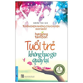 Sách Tuổi Trẻ Không Bao Giờ Quay Lại - Tuyển Chọn Những Câu Chuyện Hay Nhất ( Tái Bản )