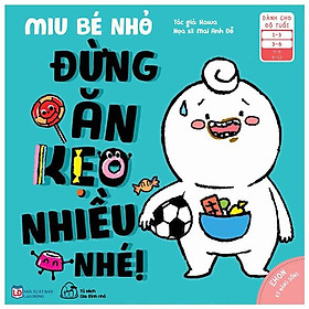 [Download Sách] Ehon Kĩ Năng Sống - Miu Bé Nhỏ - Đừng Ăn Kẹo Nhiều Nhé! (Từ 1 - 6 Tuổi)