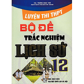 Hình ảnh Luyện Thi THPT Quốc Gia - Bộ Đề Trắc Nghiệm Lịch Sử 12 ( TR. NG.TH)