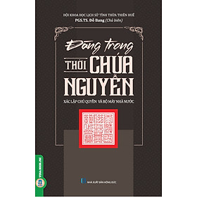 [Download Sách] Đàng Trong Thời Chúa Nguyễn - Xác Lập ... Và Bộ Máy Nhà Nước (Tái bản năm 2021)