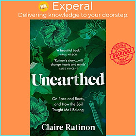 Sách - Unearthed - On race and roots, and how the soil taught me I belon by Claire Ratinon (UK edition, Trade Paperback)