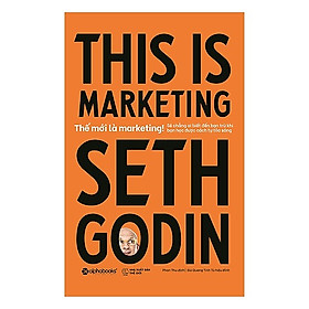 Sách Marketing Hay Để Thành Công: Thế Mới Là Marketing (This Is Marketing) / Sách Kinh Tế - Kỹ Năng Bán Hàng (Tặng Kèm Bookmark Happy Life)