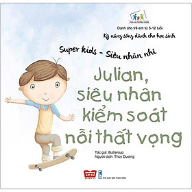 Kỹ Năng Sống Dành Cho Học Sinh - Super Kids - Siêu Nhân Nhí - Julian, Siêu Nhân Kiểm Soát Nỗi Thất Vọng