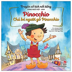 Truyện Cổ Tích Nổi Tiếng Song Ngữ Việt - Anh: Pinocchio - Chú Bé Người Gỗ Pinocchio (Tái Bản 2023)