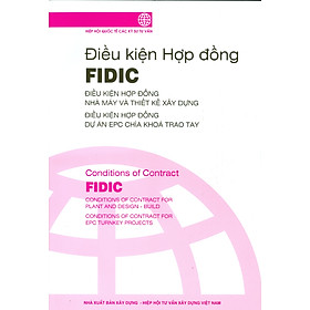 Điều Kiện Hợp Đồng FIDIC: Điều Kiện Hợp Đồng Nhà Máy Và Thiết Kế Xây Dựng - Điều Kiện Hợp Đồng Dự Án EPC Chìa Khóa Trao Tay (Song ngữ Việt - Anh) -(Tái bản)