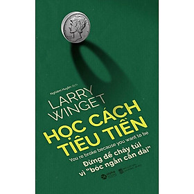 Hình ảnh Học Cách Tiêu Tiền - Larry Winget - Nghiêm Huyền dịch - Tái bản 2023 - (bìa mềm)