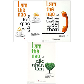 Combo Làm thế nào để kết giao với người lạ + Làm thế nào để đắc nhân tâm + Làm thế nào để thể hiện bản thân trong đối thoại 