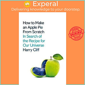 Sách - How to Make an Apple Pie from Scratch : In Search of the Recipe for Our Un by Harry Cliff (UK edition, paperback)