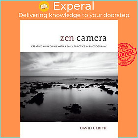Sách - Zen Camera : Creative Awakening with a Daily Practice in Photography by David Ulrich (US edition, hardcover)