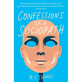 Confessions of a Sociopath: A Life Spent Hiding In Plain Sight 