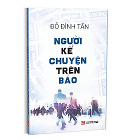 Người Kể Chuyện Trên Báo - Đỗ Đình Tấn - (bìa mềm)