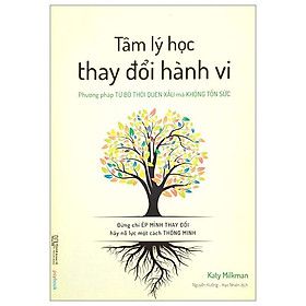 Tâm Lý Học Thay Đổi Hành Vi - Phương Pháp Từ Bỏ Thói Quen Xấu Mà Không Tốn Sức