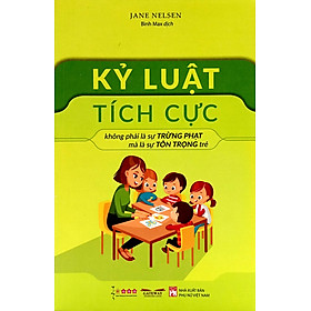 Hình ảnh Kỷ Luật Tích Cực - Không Phải Là Sự Trừng Phạt Mà Là Sự Tôn Trọng Trẻ (Tái Bản)