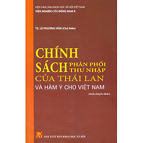 Chính Sách Phân Phối Thu Nhập Của Thái Lan Và Hàm Ý Cho Việt Nam (Sách chuyên khảo)