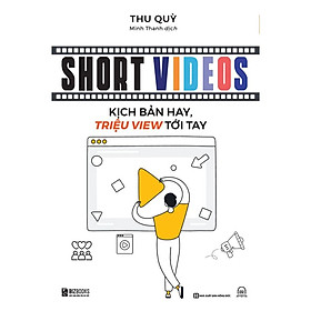 Sách - Short video: Kịch Bản Hay, Triệu Views Tới Tay