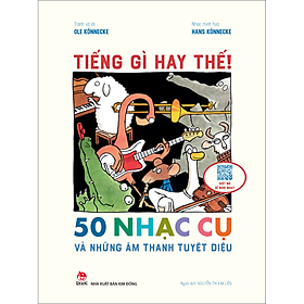 Sách Tiếng Gì Hay Thế! - 50 Nhạc Cụ Và Những Âm Thanh Kì Diệu