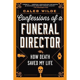 Sách - Confessions of a Funeral Director : How Death Saved My Life by Caleb Wilde (US edition, paperback)
