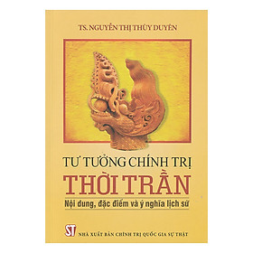 [Download Sách] Tư Tưởng Chính Trị Thời Trần - Nội Dung, Đặc Điểm Và Ý Nghĩa Lịch Sử