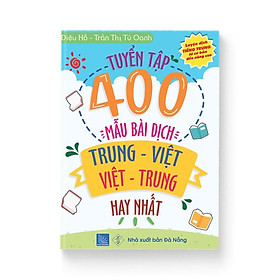 Sách - Tuyển tập 400 mẫu bài dịch Trung – Việt hay nhất