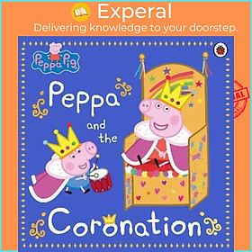 Sách - Peppa Pig: Peppa and the Coronation by Pẹppa Pịg (UK edition, paperback)