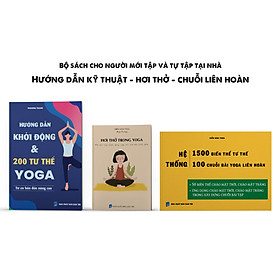 Combo sách yoga cho người mới tập và tự tập tại nhà: Hướng dẫn khởi động và 200 tư thế yoga + Hơi thở trong yoga + Hệ thống 1500 biến thể & 100 chuỗi yoga liên hoàn