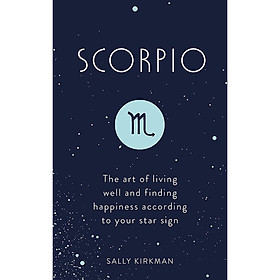 Download sách Scorpio: The Art of Living Well and Finding Happiness According to Your Star Sign