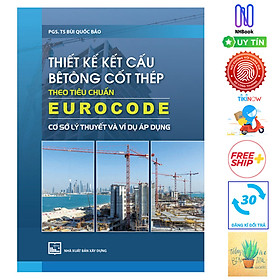 [Download Sách] Thiết Kế Kết Cấu Bê Tông Cốt Thép Theo Tiêu Chuẩn Eurocode - Cơ Sở Lý Thuyết Và Ví Dụ Áp Dụng ( Tặng Kèm Sổ Tay)