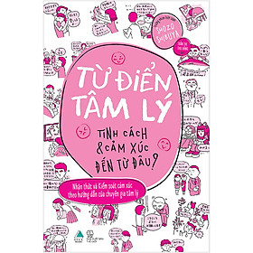 Hình ảnh sách Từ Điển Tâm Lý - Tính Cách Và Cảm Xúc Đến Từ Đâu ?