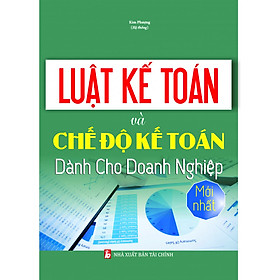 [Download Sách] LUẬT KẾ TOÁN VÀ CHẾ ĐỘ KẾ TOÁN DÀNH CHO DOANH NGHIỆP MỚI NHẤT