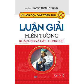 KỲ MÔN ĐỘN GIÁP TOÀN THƯ - LUẬN GIẢI HIỆN TƯỢNG KHẮC ỨNG VÀ CÁT - HUNG CỤC