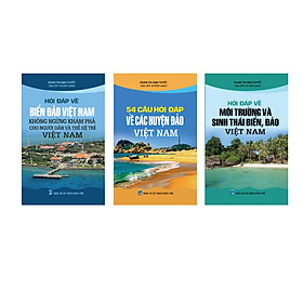 Combo Hỏi đáp về biển đảo Việt Nam (Không ngừng khám phá cho người dân và thế hệ trẻ VN - Hỏi đáp về môi trường và sinh thái biển, đảo VN - 54 câu hỏi - đáp về các huyện đảo VN)