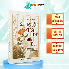 Sách - Sống Với Trái Tim Biết Đủ: Lòng biết đủ - An nhiều hơn - Sa Môn Thích Pháp Hòa