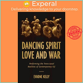 Sách - Dancing Spirit, Love, and War - Performing the Translocal Realities of Co by Evadne Kelly (UK edition, hardcover)
