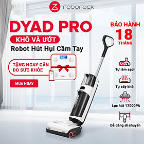 Mua Hàng Chính Hãng - Máy hút bụi lau nhà khô và ướt Roborock Dyad Pro 17000Pa 02 chổi lăn ngược chiều  tự làm khô chổi và có kết nối App