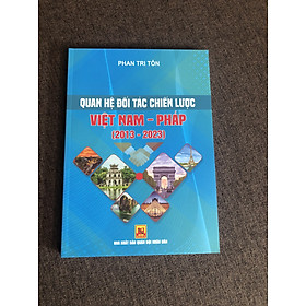 Quan hệ đối tác chiến lược Việt Nam - Pháp - Phan Tri Tôn