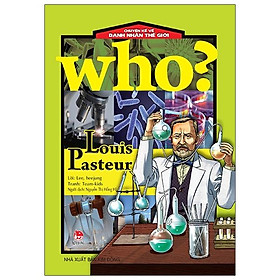 Who? Chuyện Kể Về Danh Nhân Thế Giới: Louis Pasteur (Tái Bản 2020)