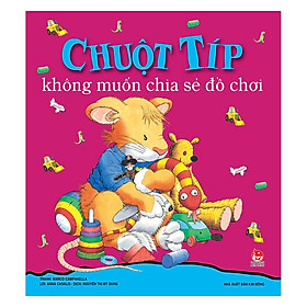 [Download Sách] Chuột Típ Không Muốn Chia Sẻ Đồ Chơi (Tái Bản 2019)