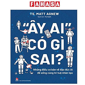 “Ây Ai" Có Gì Sai? - Những Điều Cơ Bản Về Đạo Đức AI Để Sống Cùng Trí Tuệ Nhân Tạo