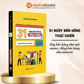 31 Ngày Bán Hàng Thực Chiến - Hãy Bán Hàng Như Một Master, Đừng Bán Hàng Như Amateur - Hoàng Trung Dũng
