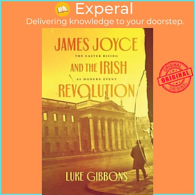 Sách - James Joyce and the Irish Revolution - The Easter Rising as Mod by Professor Luke Gibbons (UK edition, hardcover)