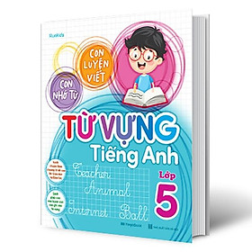 Sách Con Luyện Viết - Con Nhớ Từ - Từ Vựng Tiếng Anh Lớp 5