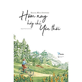 Sách - Hôm nay hãy chỉ yêu thôi (tặng kèm bookmark)