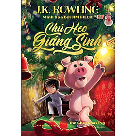 [Tác giả của bộ tác phẩn nổi tiếng Harry Potter - J.K.Rowling] CHÚ HEO GIÁNG SINH - Mai Ba dịch - Nxb Trẻ - 