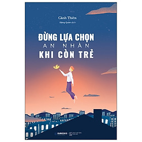 Sách AZ - Đừng Lựa Chọn An Nhàn Khi Còn Trẻ