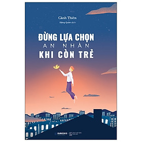 Đừng Lựa Chọn An Nhàn Khi Còn Trẻ - AZ